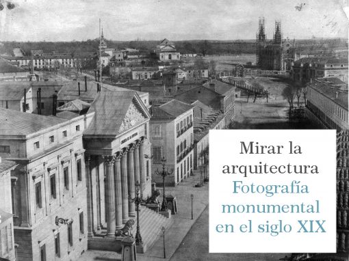 MIRAR LA ARQUITECTURA: FOTOGRAFÍA MONUMENTAL EN EL SIGLO XIX